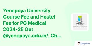 Yenepoya University Course Fee and Hostel Fee for PG Medical 2024-25 Out @yenepoya.edu.in/; Check Details Here